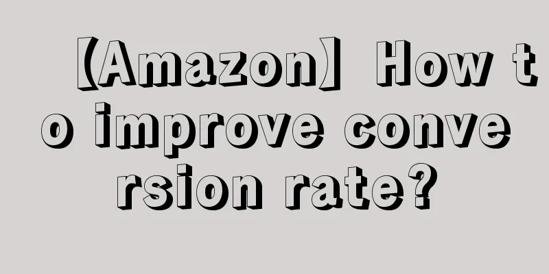 【Amazon】How to improve conversion rate?