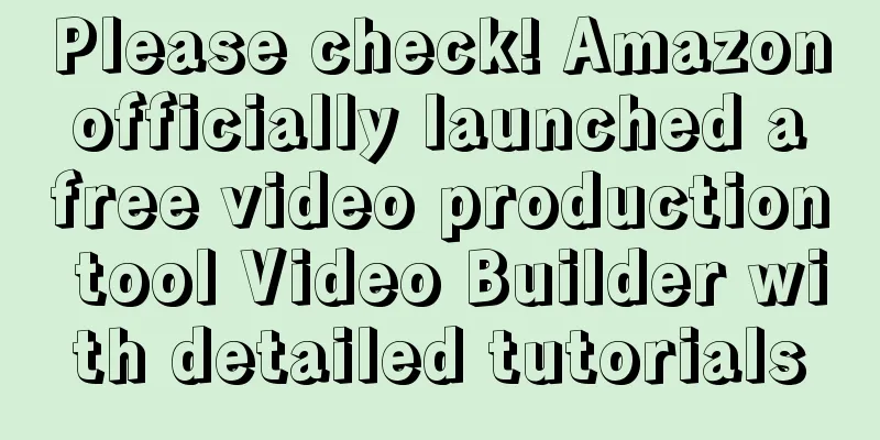 Please check! Amazon officially launched a free video production tool Video Builder with detailed tutorials