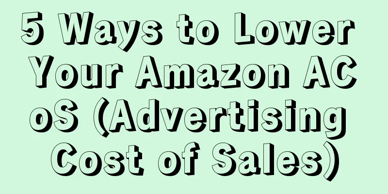 5 Ways to Lower Your Amazon ACoS (Advertising Cost of Sales)