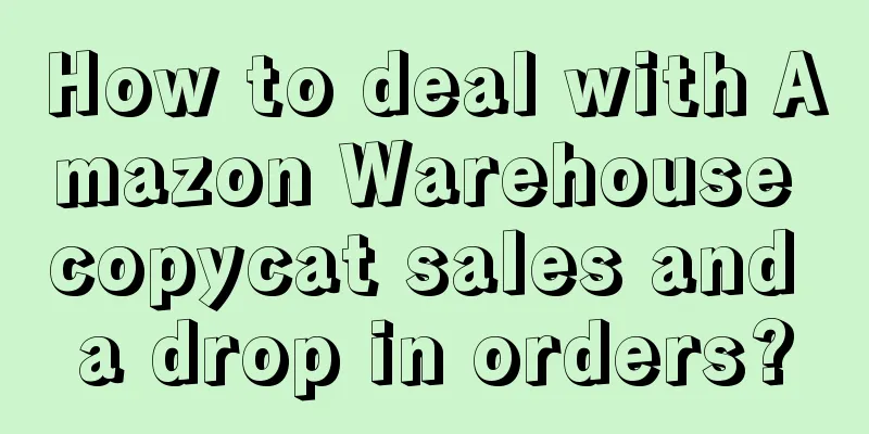How to deal with Amazon Warehouse copycat sales and a drop in orders?