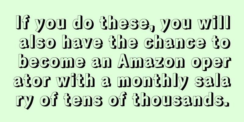 If you do these, you will also have the chance to become an Amazon operator with a monthly salary of tens of thousands.