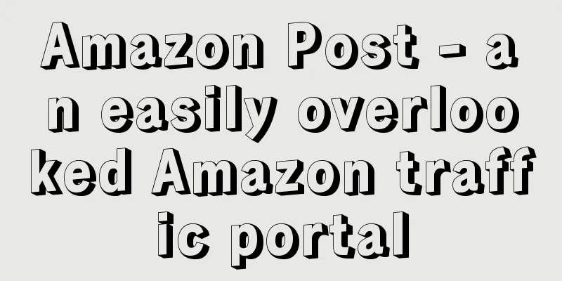 Amazon Post - an easily overlooked Amazon traffic portal