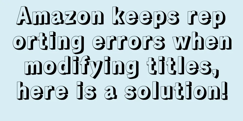 Amazon keeps reporting errors when modifying titles, here is a solution!