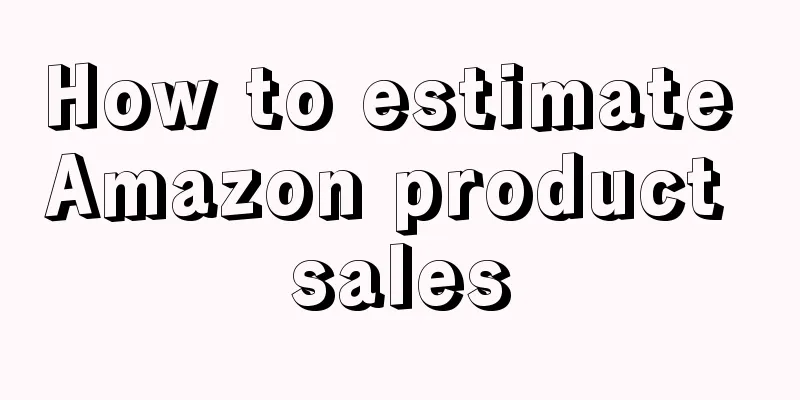How to estimate Amazon product sales