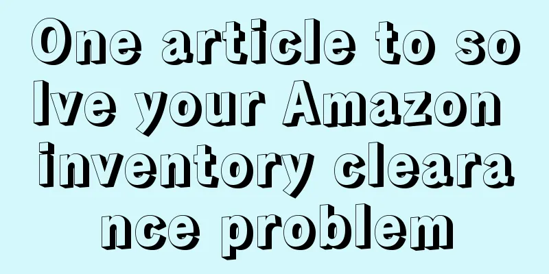 One article to solve your Amazon inventory clearance problem