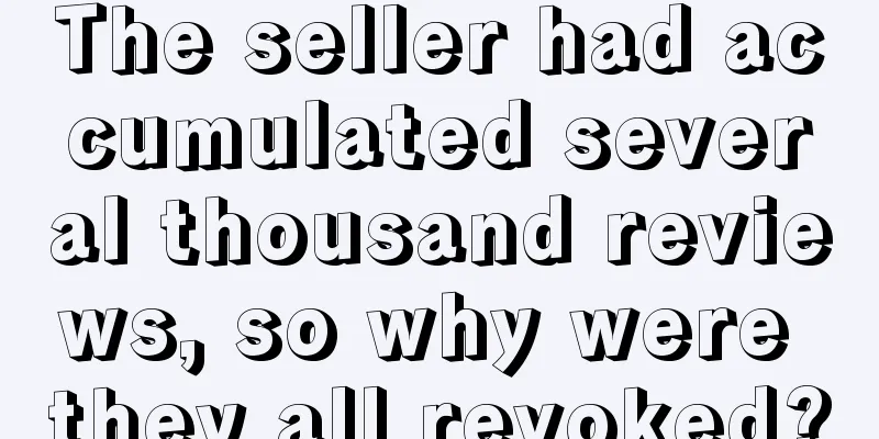The seller had accumulated several thousand reviews, so why were they all revoked?