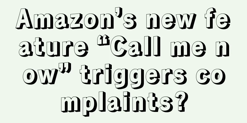 Amazon’s new feature “Call me now” triggers complaints?