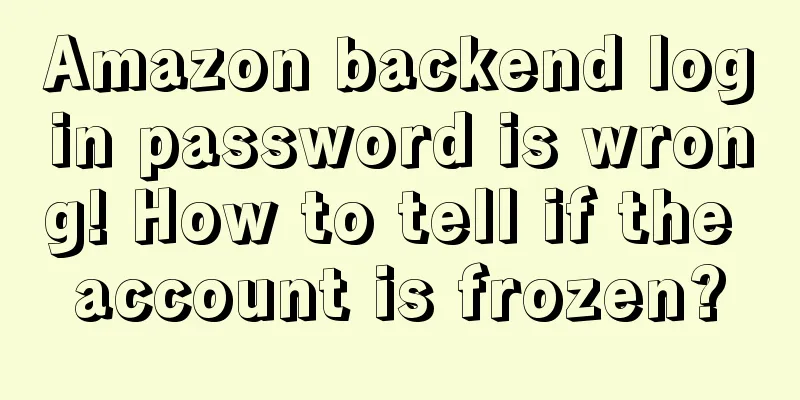 Amazon backend login password is wrong! How to tell if the account is frozen?