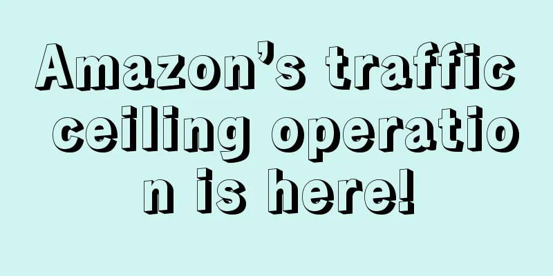 Amazon’s traffic ceiling operation is here!