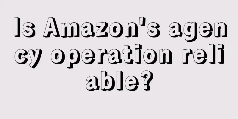 Is Amazon's agency operation reliable?