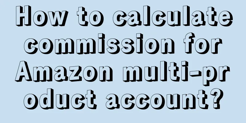 How to calculate commission for Amazon multi-product account?