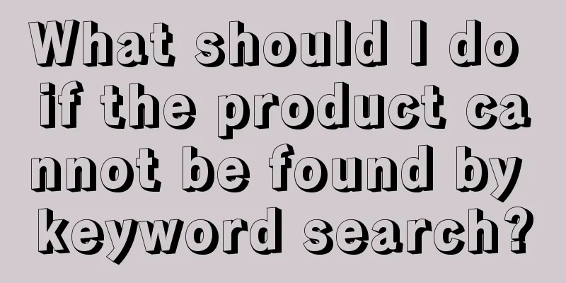 What should I do if the product cannot be found by keyword search?