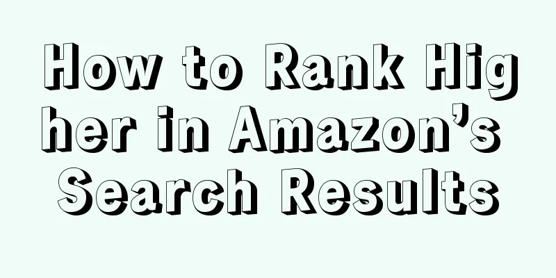 How to Rank Higher in Amazon’s Search Results