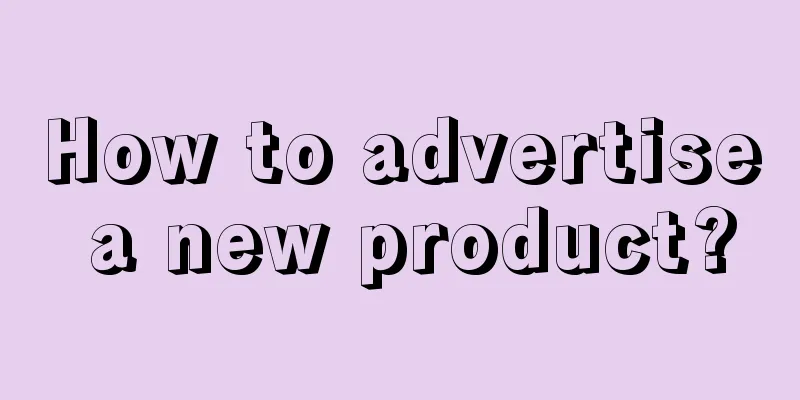 How to advertise a new product?