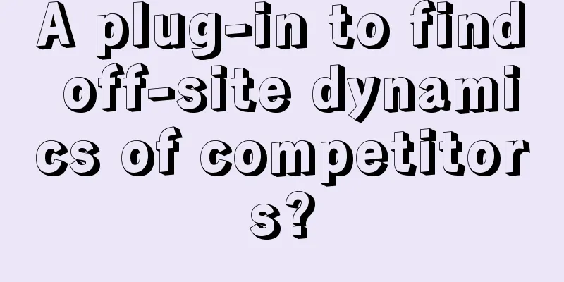 A plug-in to find off-site dynamics of competitors?