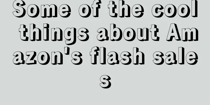 Some of the cool things about Amazon's flash sales