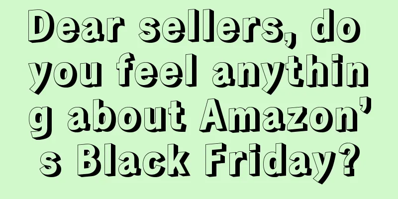 Dear sellers, do you feel anything about Amazon’s Black Friday?