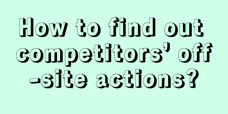How to find out competitors’ off-site actions?