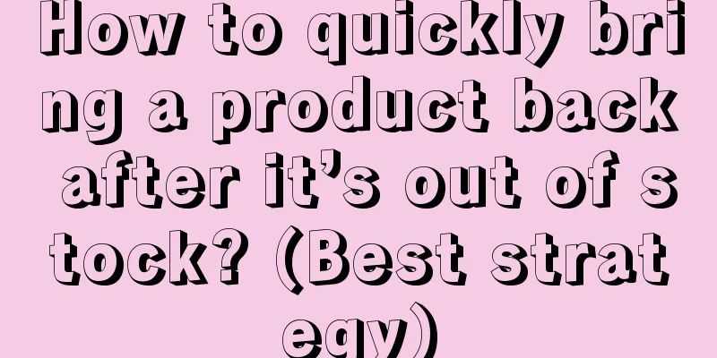 How to quickly bring a product back after it’s out of stock? (Best strategy)