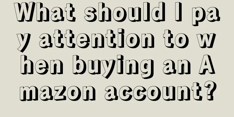 What should I pay attention to when buying an Amazon account?
