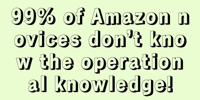 99% of Amazon novices don’t know the operational knowledge!