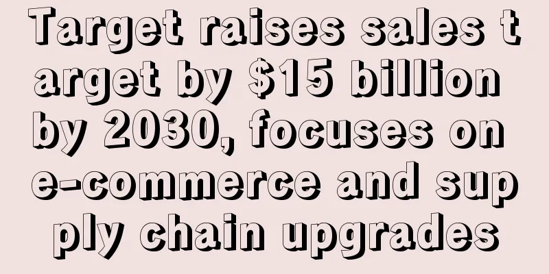 Target raises sales target by $15 billion by 2030, focuses on e-commerce and supply chain upgrades