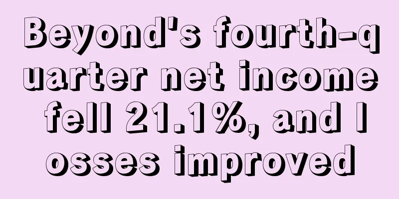 Beyond's fourth-quarter net income fell 21.1%, and losses improved