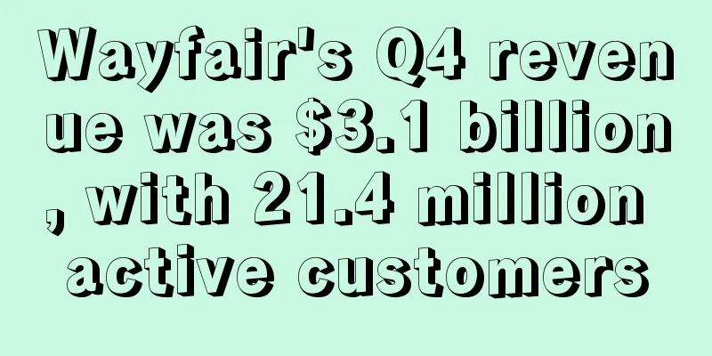 Wayfair's Q4 revenue was $3.1 billion, with 21.4 million active customers