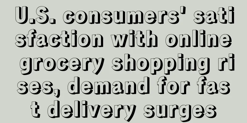 U.S. consumers' satisfaction with online grocery shopping rises, demand for fast delivery surges