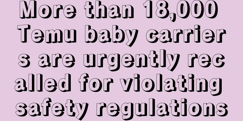 More than 18,000 Temu baby carriers are urgently recalled for violating safety regulations