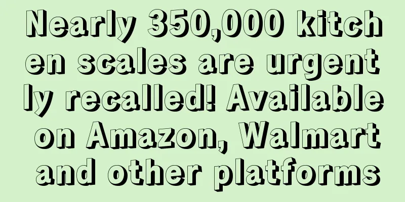 Nearly 350,000 kitchen scales are urgently recalled! Available on Amazon, Walmart and other platforms