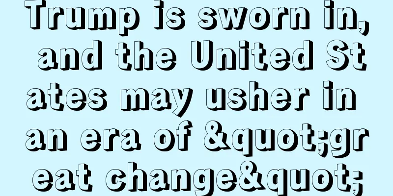 Trump is sworn in, and the United States may usher in an era of "great change"