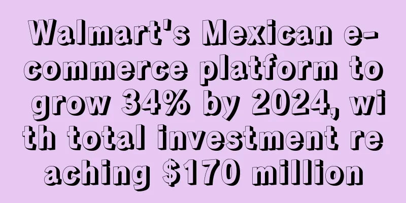 Walmart's Mexican e-commerce platform to grow 34% by 2024, with total investment reaching $170 million