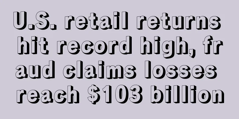 U.S. retail returns hit record high, fraud claims losses reach $103 billion