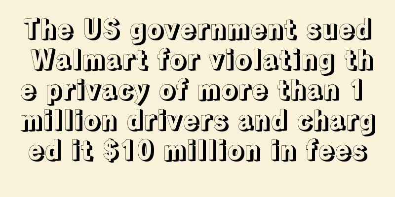 The US government sued Walmart for violating the privacy of more than 1 million drivers and charged it $10 million in fees