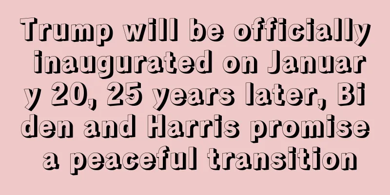 Trump will be officially inaugurated on January 20, 25 years later, Biden and Harris promise a peaceful transition