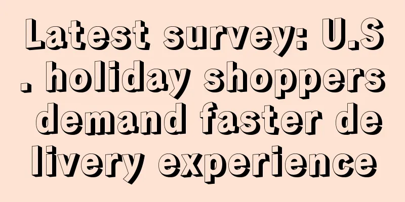 Latest survey: U.S. holiday shoppers demand faster delivery experience