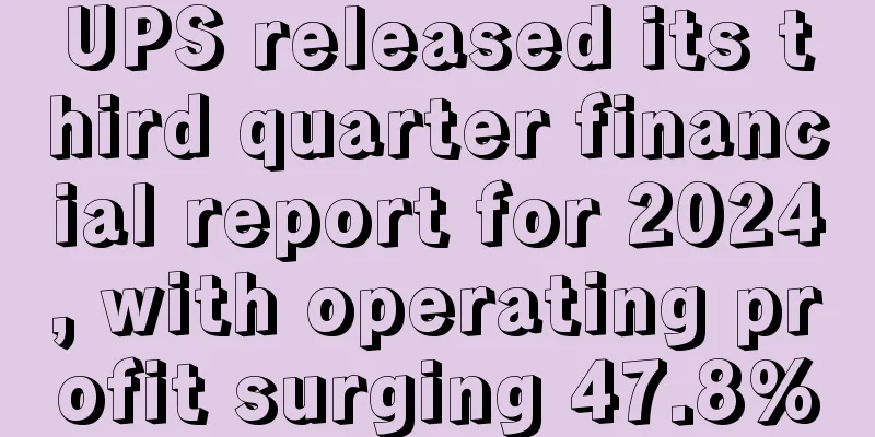 UPS released its third quarter financial report for 2024, with operating profit surging 47.8%