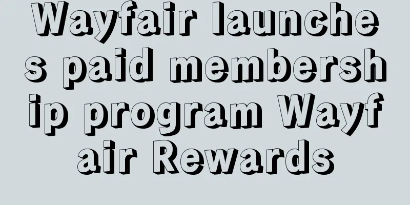 Wayfair launches paid membership program Wayfair Rewards