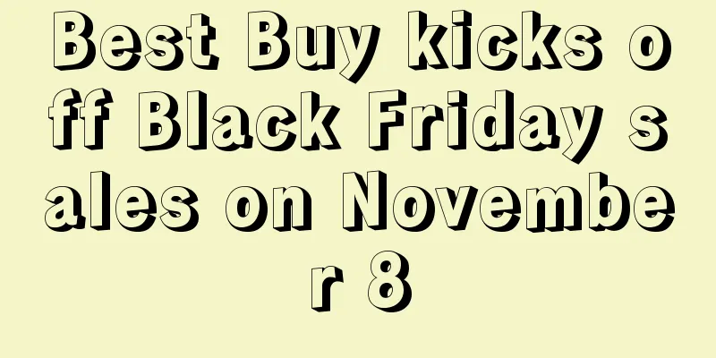 Best Buy kicks off Black Friday sales on November 8