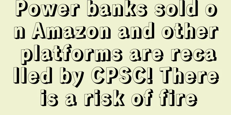 Power banks sold on Amazon and other platforms are recalled by CPSC! There is a risk of fire