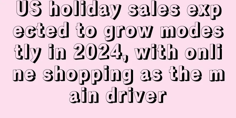 US holiday sales expected to grow modestly in 2024, with online shopping as the main driver