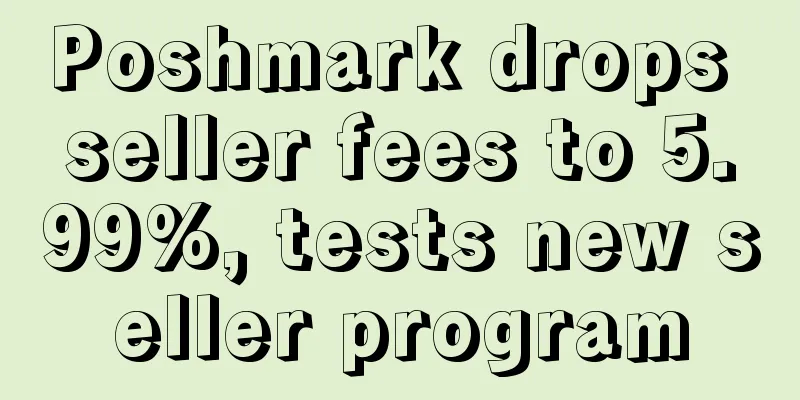 Poshmark drops seller fees to 5.99%, tests new seller program
