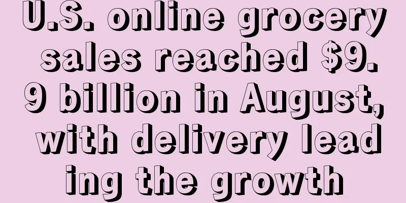 U.S. online grocery sales reached $9.9 billion in August, with delivery leading the growth