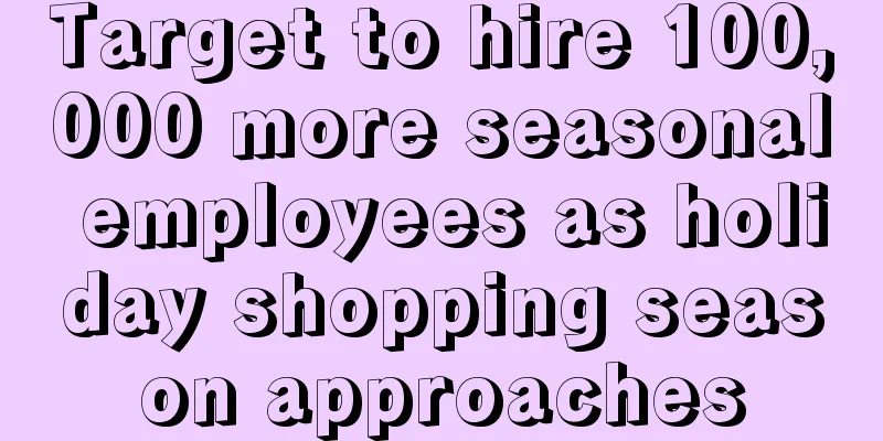 Target to hire 100,000 more seasonal employees as holiday shopping season approaches