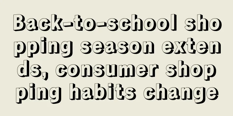 Back-to-school shopping season extends, consumer shopping habits change