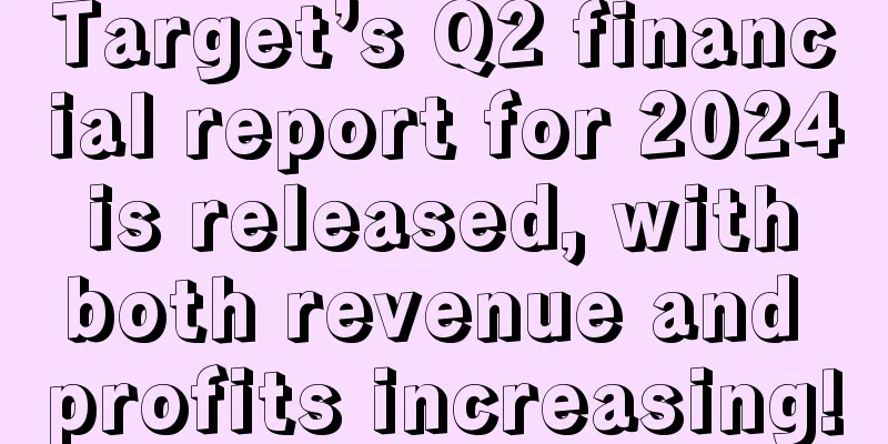 Target’s Q2 financial report for 2024 is released, with both revenue and profits increasing!
