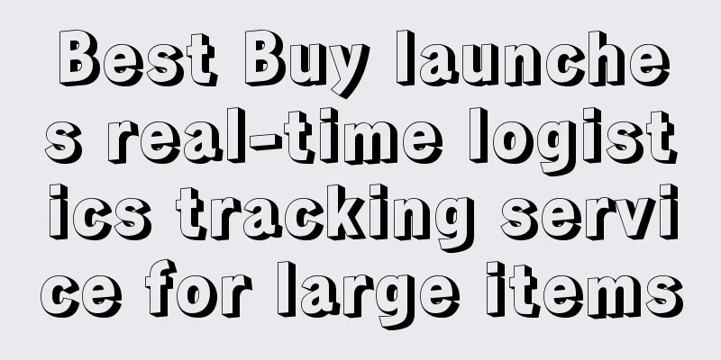 Best Buy launches real-time logistics tracking service for large items