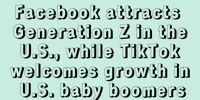Facebook attracts Generation Z in the U.S., while TikTok welcomes growth in U.S. baby boomers