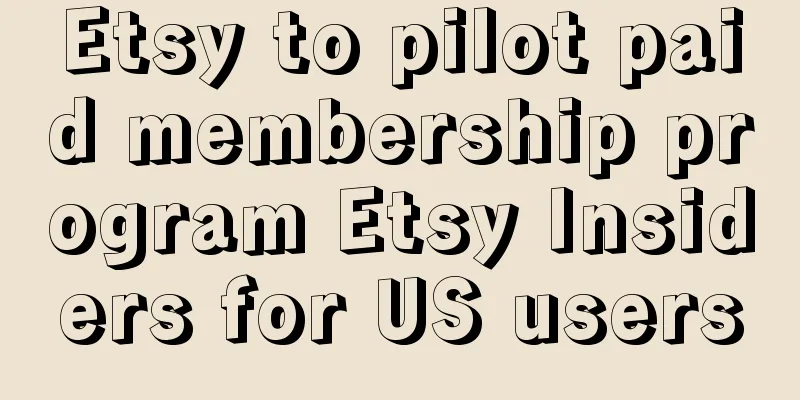 Etsy to pilot paid membership program Etsy Insiders for US users